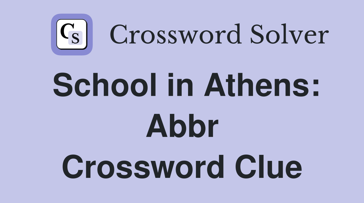 School in Athens Abbr. Crossword Clue Answers Crossword Solver